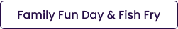 Family Fun Day & Fish Fry
